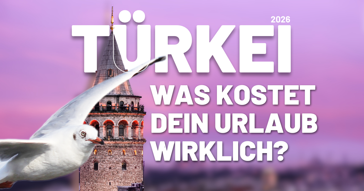 Was kostet ein Türkei-Urlaub 2026? Der ehrliche Budget-Guide
