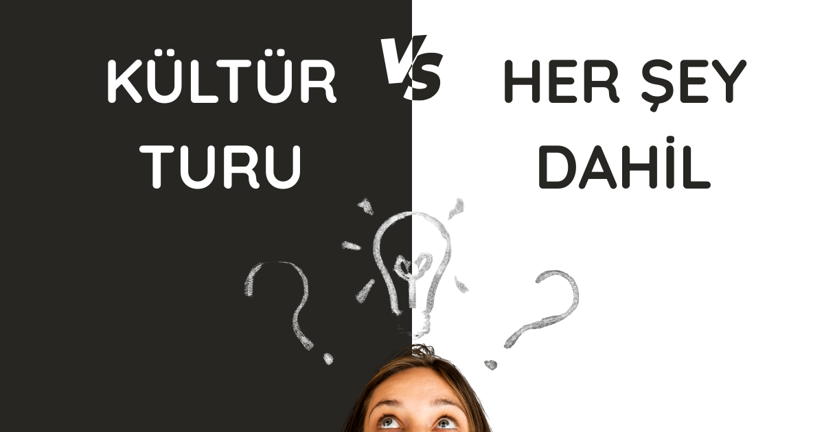 Türkiye Kültür Turu mu, Her Şey Dahil mi? Dürüst Bir Karşılaştırma