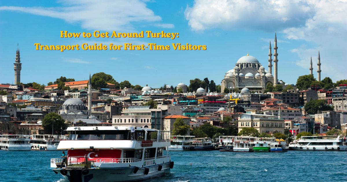How to Get Around Turkey: Transport Guide for First-Time Visitors